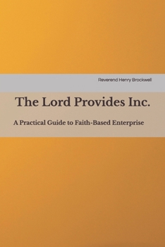 Paperback The Lord Provides Inc.: A Practical Guide to Faith-Based Enterprise Book