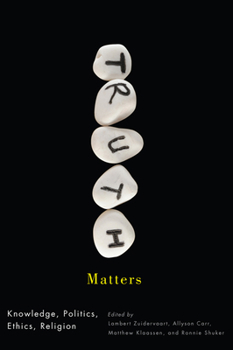 Hardcover Truth Matters: Knowledge, Politics, Ethics, Religion Book