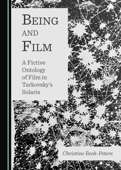 Hardcover Being and Film: A Fictive Ontology of Film in Tarkovskyâ (Tm)S Solaris Book