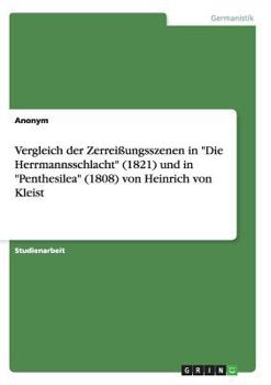 Vergleich der Zerreißungsszenen in "Die Herrmannsschlacht" (1821) und in "Penthesilea" (1808) von Heinrich von Kleist