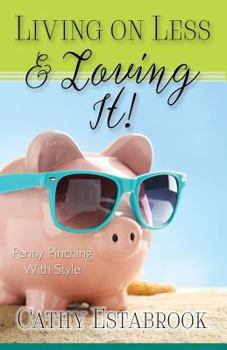 Paperback Living on Less and Loving It!: Penny Pinching with Style Book