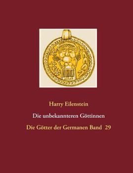 Paperback Die unbekannteren Göttinnen: Die Götter der Germanen Band 29 [German] Book