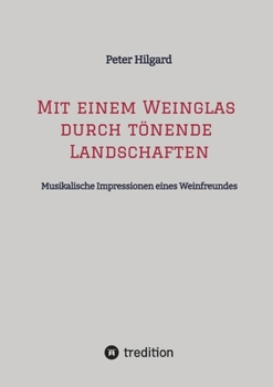 Paperback Mit einem Weinglas durch tönende Landschaften: Musikalische Impressionen eines Weinfreundes [German] Book