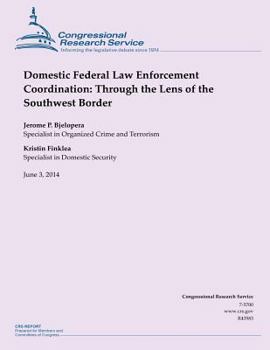 Paperback Domestic Federal Law Enforcement Coordination: Through the Lens of the Southwest Border Book
