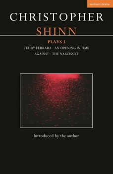Christopher Shinn Plays 3 : Teddy Ferrara; an Opening in Time; Against; the Narcissist