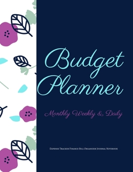 Paperback Budget Planner Monthly Weekly & Daily Expense Tracker Finance Bill Organizer Journal Notebook: Blue Floral Theme Money Management Tool With Positive A Book