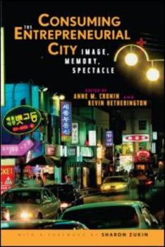 Paperback Consuming the Entrepreneurial City: Image, Memory, Spectacle Book