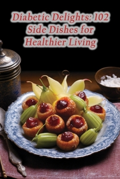 Paperback Diabetic Delights: 102 Side Dishes for Healthier Living Book