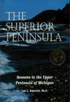 Paperback The Superior Peninsula: Seasons in the Upper Peninsula of Michigan Book