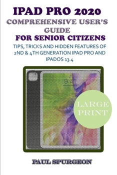 Paperback iPad Pro 2020 Comprehensive user's Guide For Senior Citizens: Tips, Tricks and Hidden Features of 2nd & 4th Generation iPad Pro & iPadOS 13.4 Book