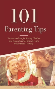 Paperback 101 Parenting Tips: Proven Methods for Raising Children and Improving Kids Behavior with Whole Brain Training [Large Print] Book