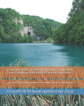 Paperback Louisiana Water Treatment Operator Certification Exam Unofficial Self Practice Exercise Questions: covering Fundamental knowledge compatible with all Book