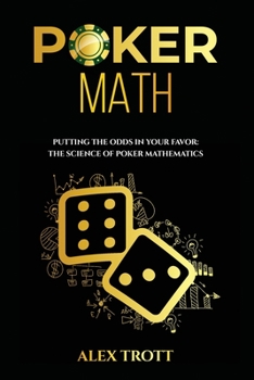Paperback Poker Math: Putting the Odds in Your Favor: The Science of Poker Mathematics Book