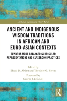 Paperback Ancient and Indigenous Wisdom Traditions in African and Euro-Asian Contexts: Towards More Balanced Curricular Representations and Classroom Practices Book
