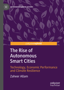 Hardcover The Rise of Autonomous Smart Cities: Technology, Economic Performance and Climate Resilience Book