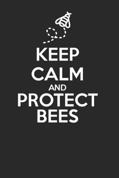Paperback Keep Calm and Protect Bees 120 Page Notebook Lined Journal for Beekeepers and People who Want to Save Honeybees Book