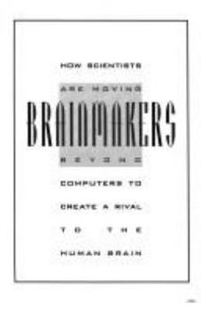 Hardcover Brainmakers: How Scientists Are Moving Beyond Computers to Create a Rival to the Human Brain Book