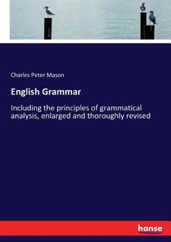 Paperback English Grammar: Including the principles of grammatical analysis, enlarged and thoroughly revised Book