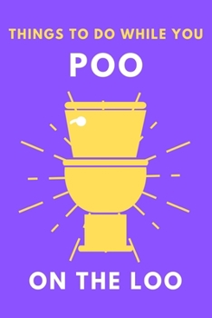 Paperback What To Do While You Poo On The Loo: Toilet Activity Book With Funny Fart Facts, Bathroom Jokes, Poop Puzzles, Shitty Sudoku & Much More. Perfect Gag Book