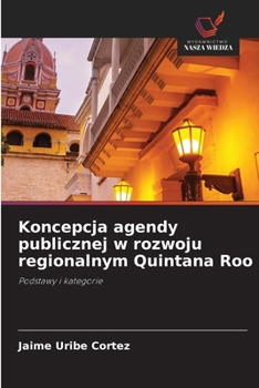 Koncepcja agendy publicznej w rozwoju regionalnym Quintana Roo (Polish Edition)