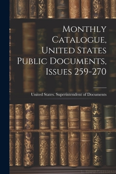 Paperback Monthly Catalogue, United States Public Documents, Issues 259-270 Book