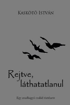 Paperback Rejtve, Láthatatlanul: Egy Rendhagyó Család Története [Hungarian] Book