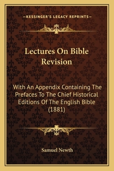 Paperback Lectures On Bible Revision: With An Appendix Containing The Prefaces To The Chief Historical Editions Of The English Bible (1881) Book