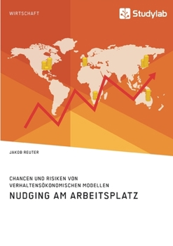 Paperback Nudging am Arbeitsplatz. Chancen und Risiken von verhaltensökonomischen Modellen [German] Book