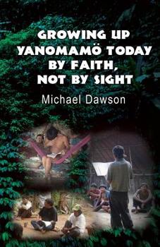 Paperback Growing Up Yanomamö Today: By Faith, Not by Sight Book