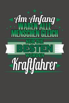 Paperback Am Anfang Waren Alle Menschen Gleich Nur Die Besten Wurden Kraftfahrer: Praktischer Wochenplaner für ein ganzes Jahr ohne festes Datum [German] Book