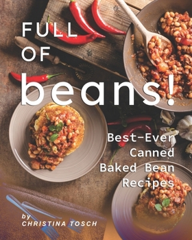 Paperback Full of Beans!: Best-Ever Canned Baked Bean Recipes Book