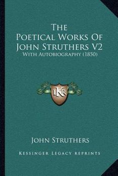 Paperback The Poetical Works of John Struthers V2: With Autobiography (1850) Book