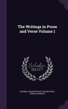 The Writings in Prose and Verse of Eugene Field, Volume 1