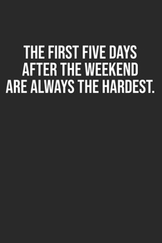 The first five days after the weekend are always the hardest: Lined Notebook / Journal Gift, 120 Pages, 6x9, Soft Cover, Matte Finish
