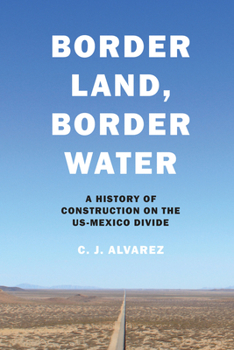 Paperback Border Land, Border Water: A History of Construction on the US-Mexico Divide Book