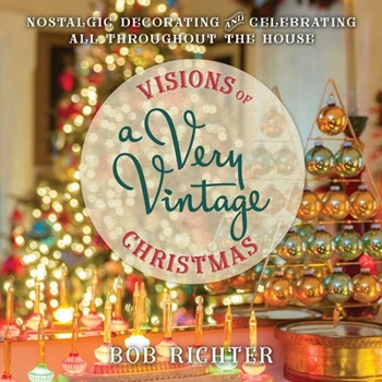Hardcover Visions of a Very Vintage Christmas: Nostalgic Decorating and Celebrating All Throughout the House Book