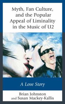 Paperback Myth, Fan Culture, and the Popular Appeal of Liminality in the Music of U2: A Love Story Book