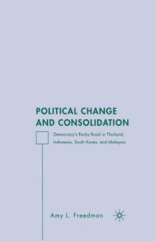 Paperback Political Change and Consolidation: Democracy's Rocky Road in Thailand, Indonesia, South Korea, and Malaysia Book