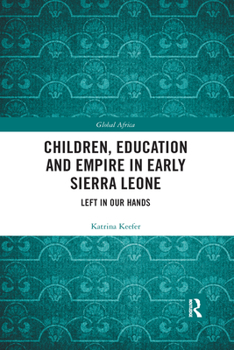 Paperback Children, Education and Empire in Early Sierra Leone: Left in Our Hands Book