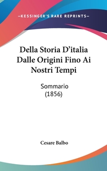 Hardcover Della Storia D'italia Dalle Origini Fino Ai Nostri Tempi: Sommario (1856) Book