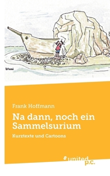 Paperback Na dann, noch ein Sammelsurium: Kurztexte und Cartoons [German] Book