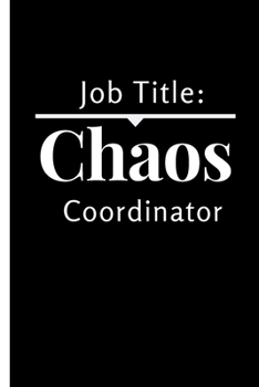 Job Title Chaos Coordinator: Funny Quote Notebook College Ruled 6x9 120 Pages