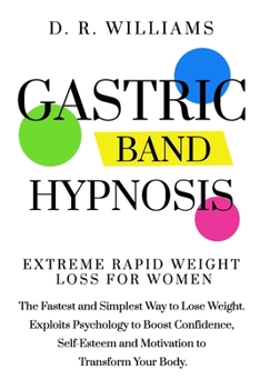 Paperback Gastric Band Hypnosis: Extreme Rapid Weight Loss For Women. The Fastest and Simplest Way to Lose Weight. Exploits Psychology to Boost Confide Book