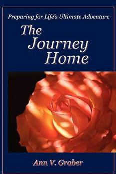 Paperback The Journey Home: Preparing for Life's Ultimate Adventure Book