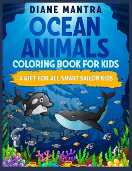 Ocean animals coloring book for kids: A gift for all smart sailor kids