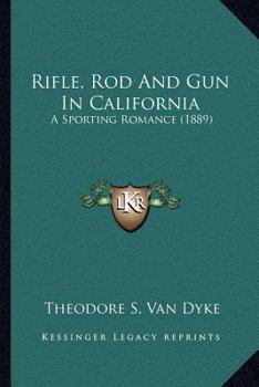 Paperback Rifle, Rod And Gun In California: A Sporting Romance (1889) Book