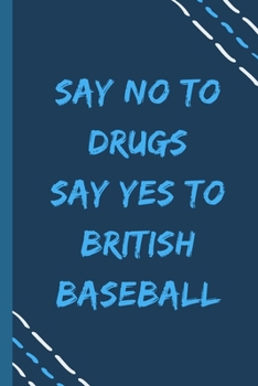 say no to drugs say yes to British baseball -Composition Sport Gift Notebook: signed  Composition Notebook/Journal Book to Write in, (6” x 9”), 120 Pages, (Gift For Friends, sport lovers )