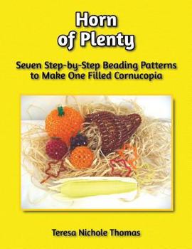 Paperback Horn of Plenty Beading Pattern Book: Seven Step-by-Step Beading Patterns to Make One Filled Cornucopia Book