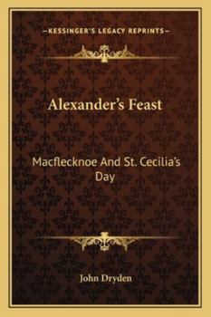 Paperback Alexander's Feast: Macflecknoe And St. Cecilia's Day: Maynard's English Classic Series Book