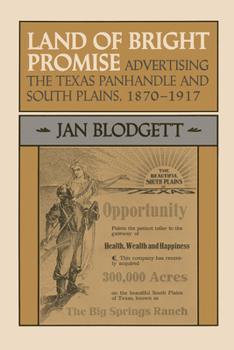 Land of Bright Promise: Advertising the Texas Panhandle and South Plains, 1870-1917 (M K Brown Range Life Series) - Book  of the M.K. Brown Range Life Series